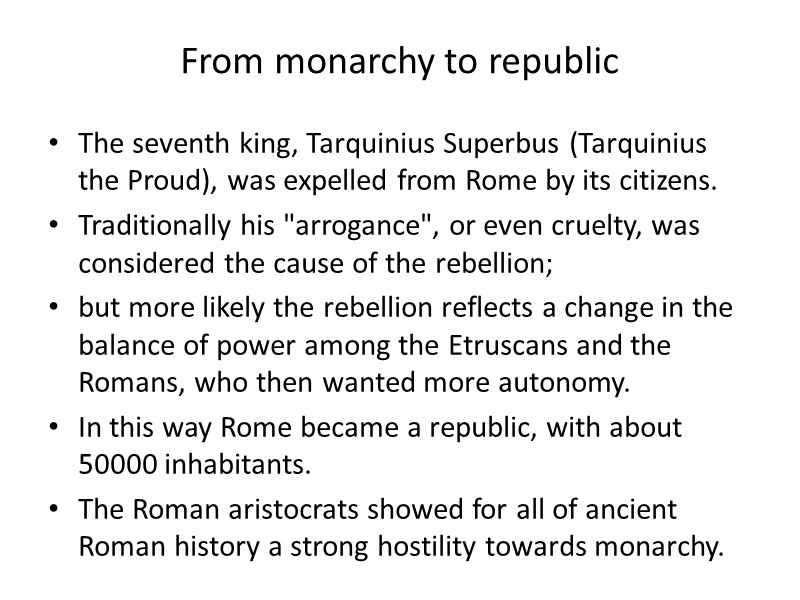 From monarchy to republic The seventh king, Tarquinius Superbus (Tarquinius the Proud), was expelled